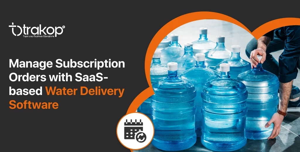 ravi garg, trakop, subscription orders, saas-based water delivery software, water delivery software